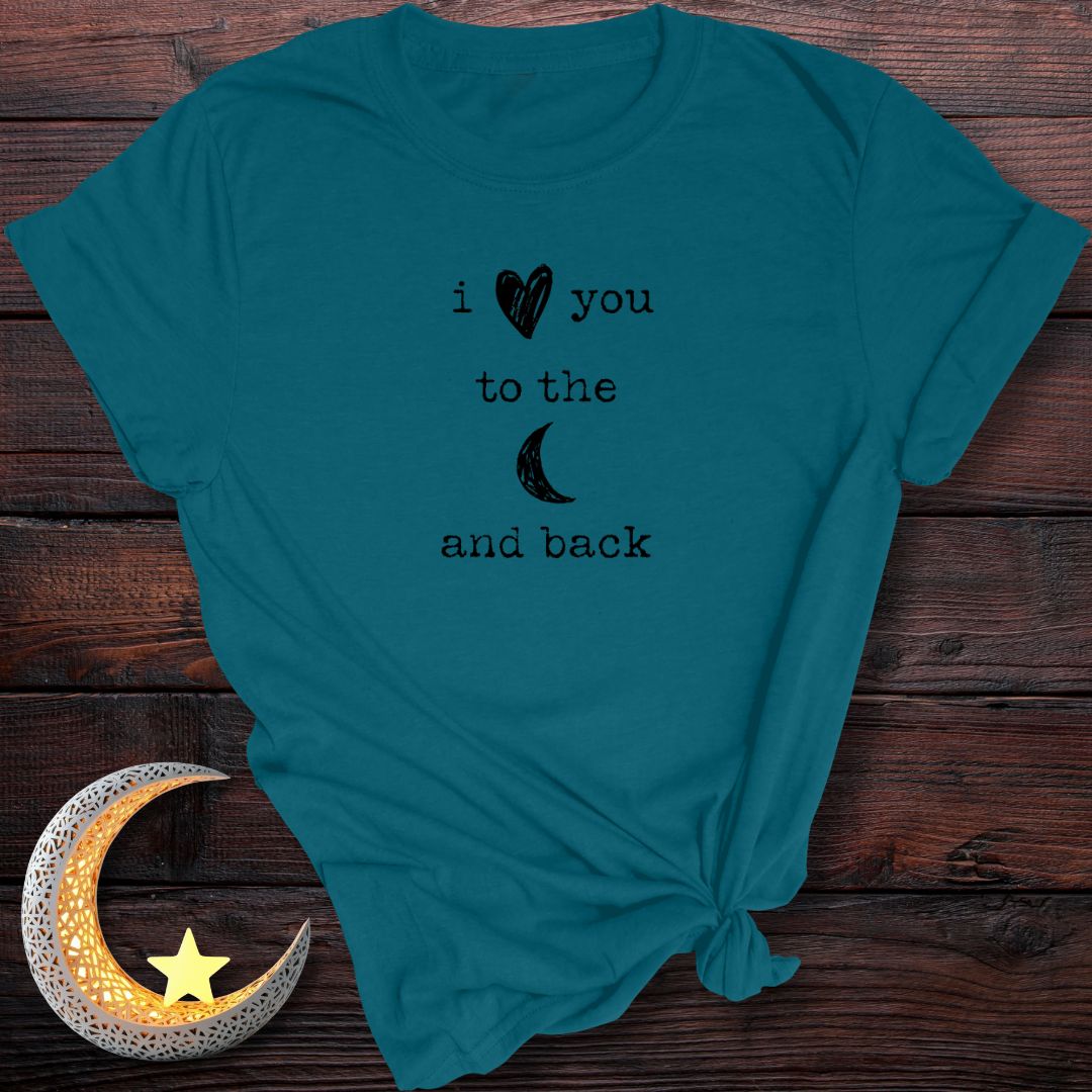 I Love You to the Moon and Back T-Shirt