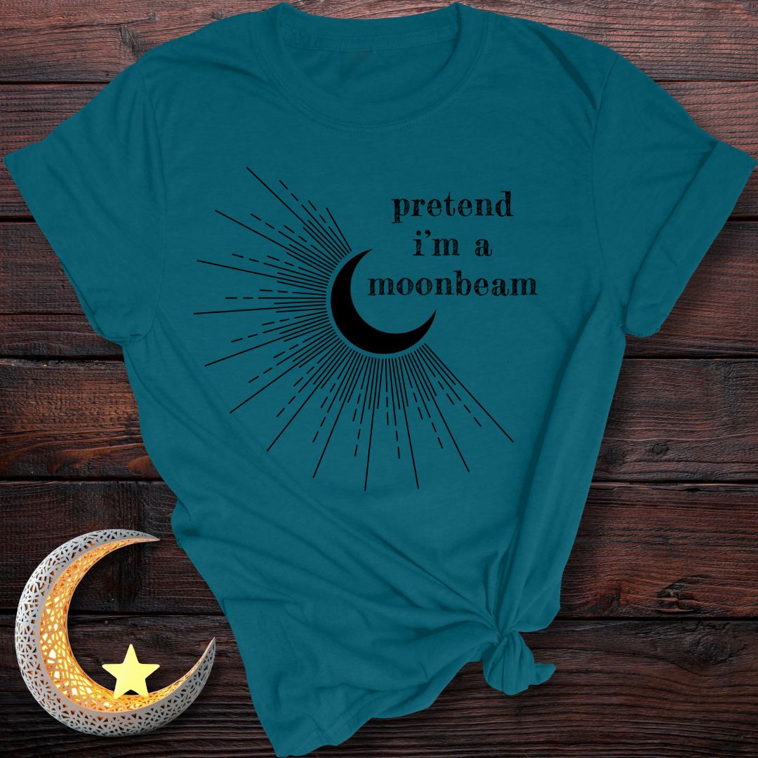 Pretend I’m a Moonbeam T-Shirt