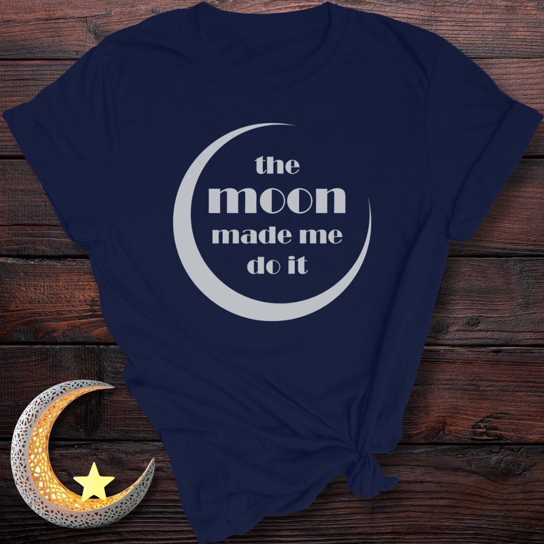 The Moon Made Me Do It T-Shirt