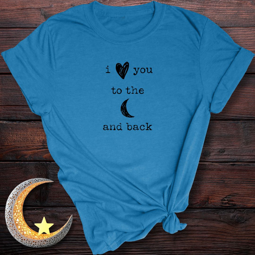 I Love You to the Moon and Back T-Shirt