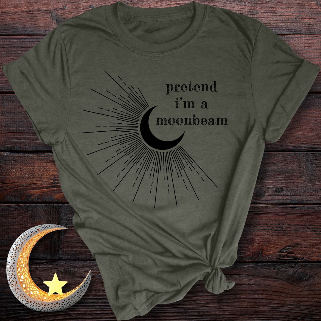 Pretend I’m a Moonbeam T-Shirt