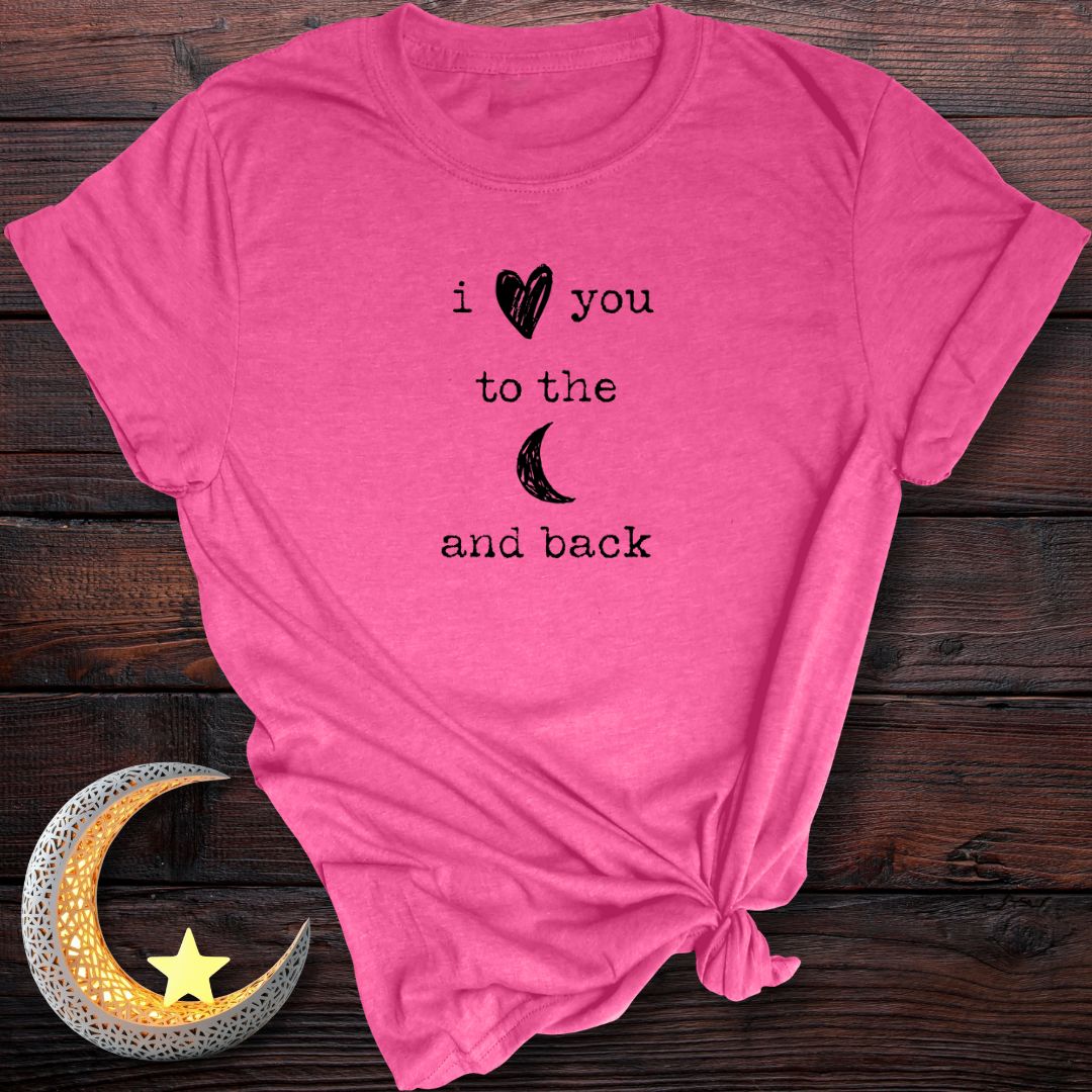 I Love You to the Moon and Back T-Shirt