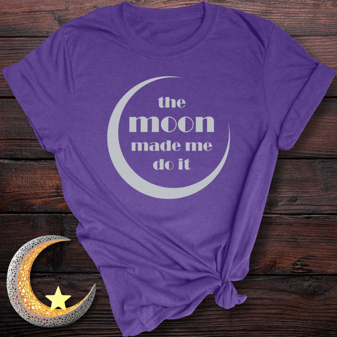 The Moon Made Me Do It T-Shirt