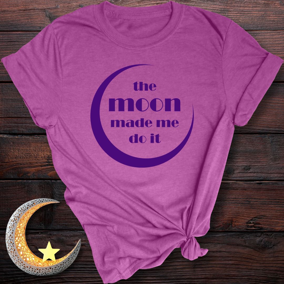 The Moon Made Me Do It T-Shirt