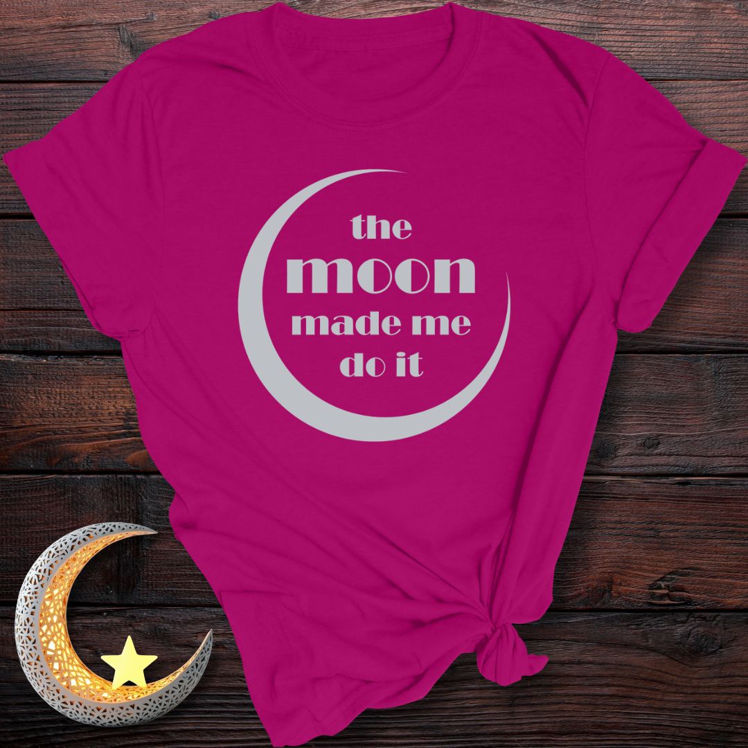 The Moon Made Me Do It T-Shirt