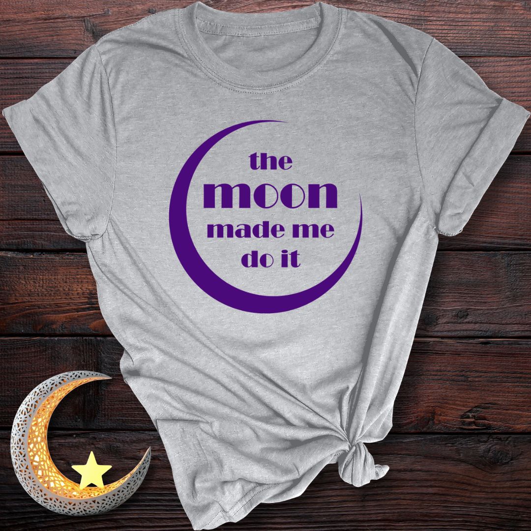 The Moon Made Me Do It T-Shirt