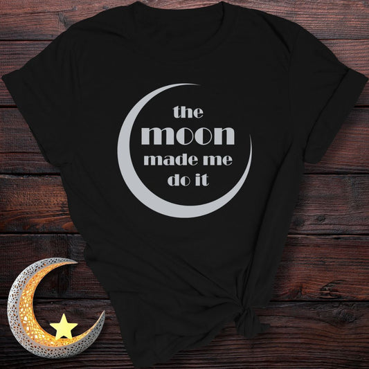 The Moon Made Me Do It T-Shirt