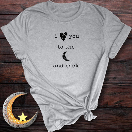 I Love You to the Moon and Back T-Shirt